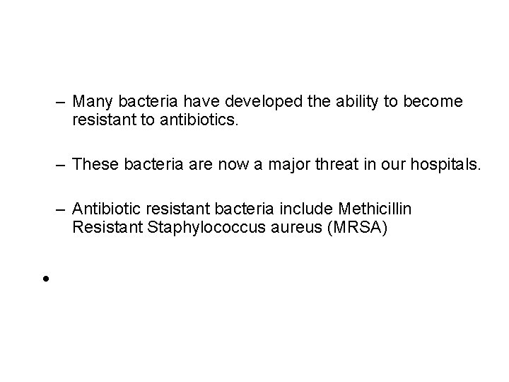 – Many bacteria have developed the ability to become resistant to antibiotics. – These
