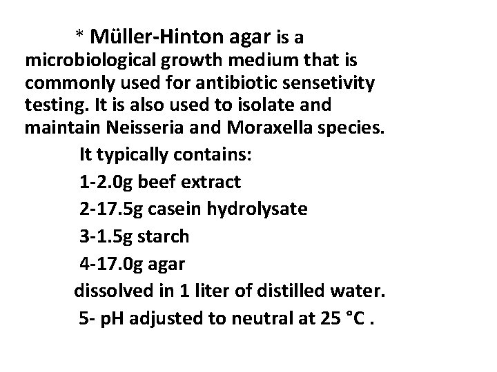  * Müller-Hinton agar is a microbiological growth medium that is commonly used for