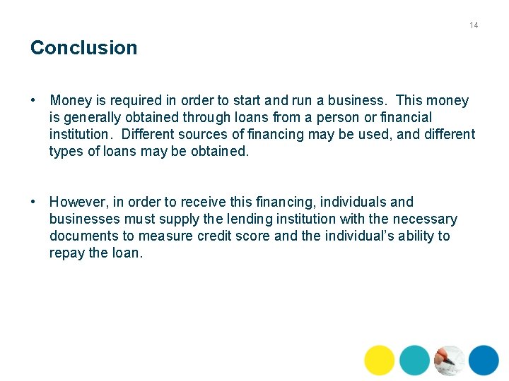 14 Conclusion • Money is required in order to start and run a business.