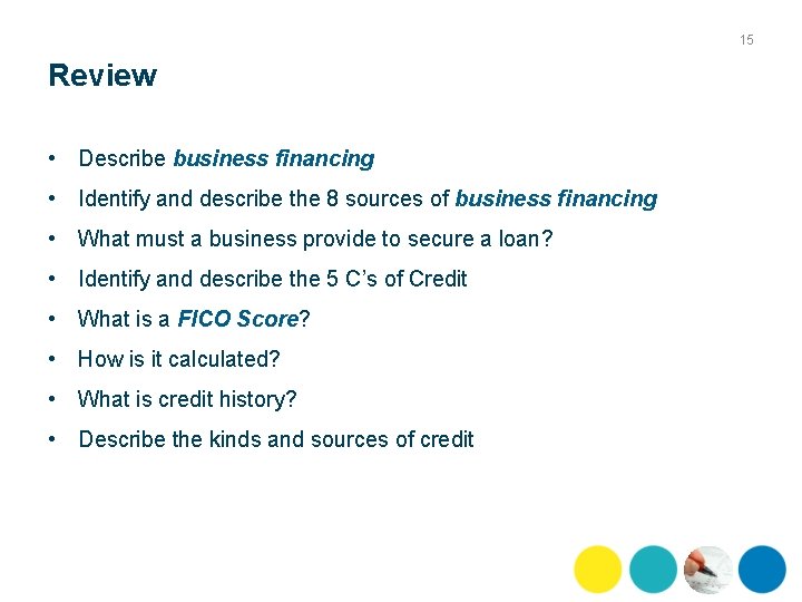 15 Review • Describe business financing • Identify and describe the 8 sources of