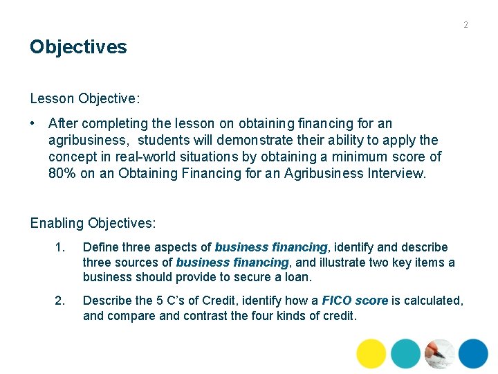 2 Objectives Lesson Objective: • After completing the lesson on obtaining financing for an