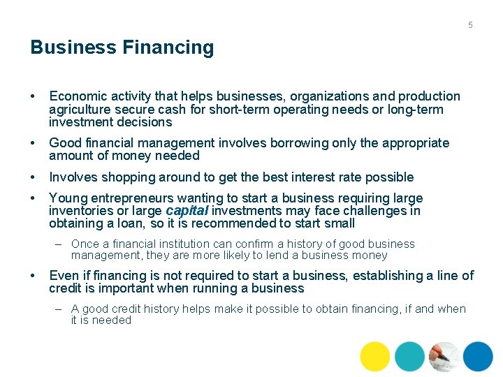 5 Business Financing • Economic activity that helps businesses, organizations and production agriculture secure