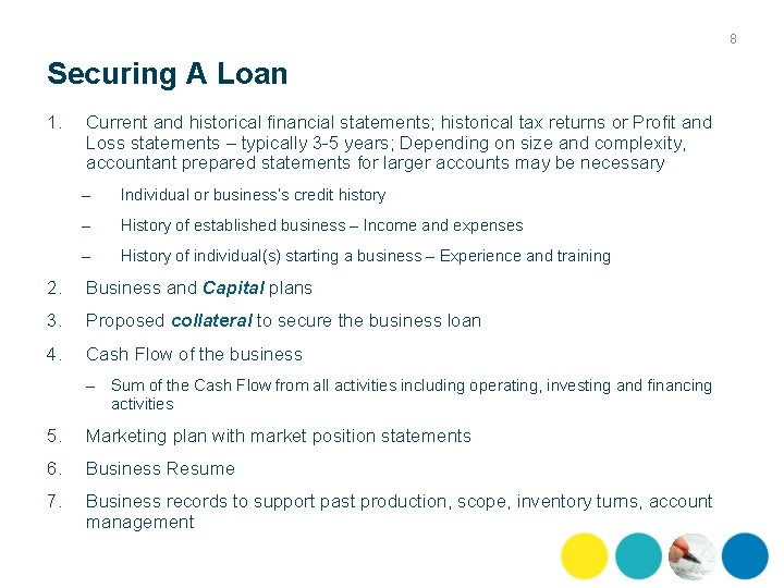 8 Securing A Loan 1. Current and historical financial statements; historical tax returns or