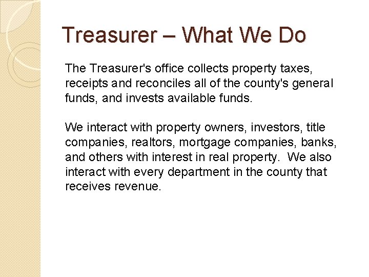 Treasurer – What We Do The Treasurer's office collects property taxes, receipts and reconciles