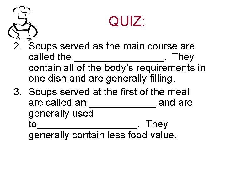 QUIZ: 2. Soups served as the main course are called the ________. They contain