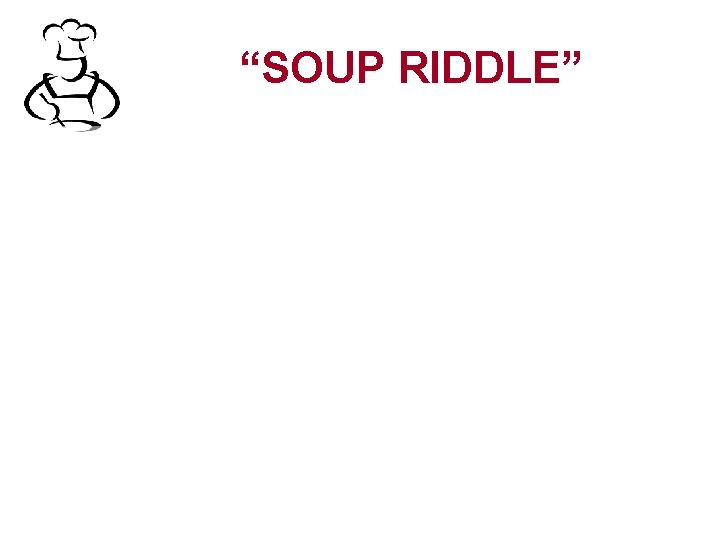 “SOUP RIDDLE” 