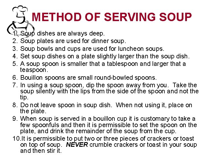 METHOD OF SERVING SOUP 1. 2. 3. 4. 5. Soup dishes are always deep.