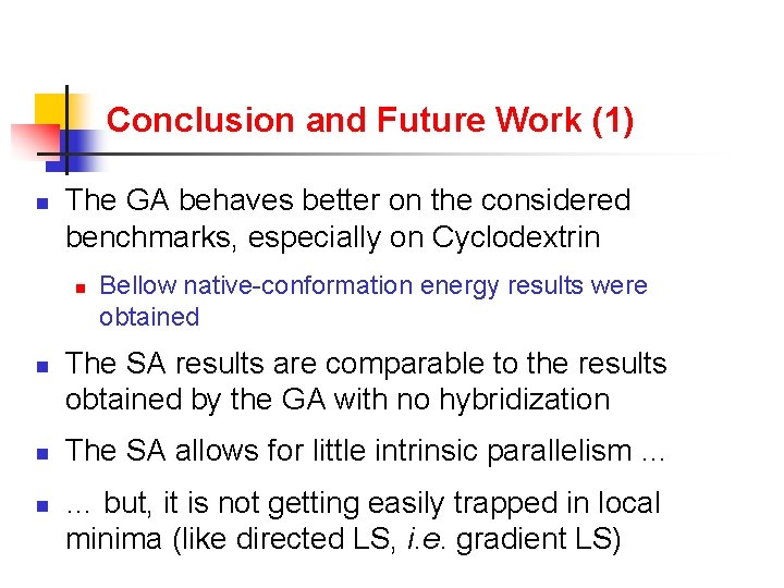 Conclusion and Future Work (1) n The GA behaves better on the considered benchmarks,