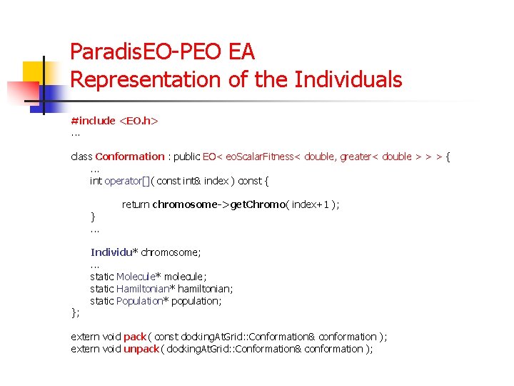 Paradis. EO-PEO EA Representation of the Individuals #include <EO. h>. . . class Conformation