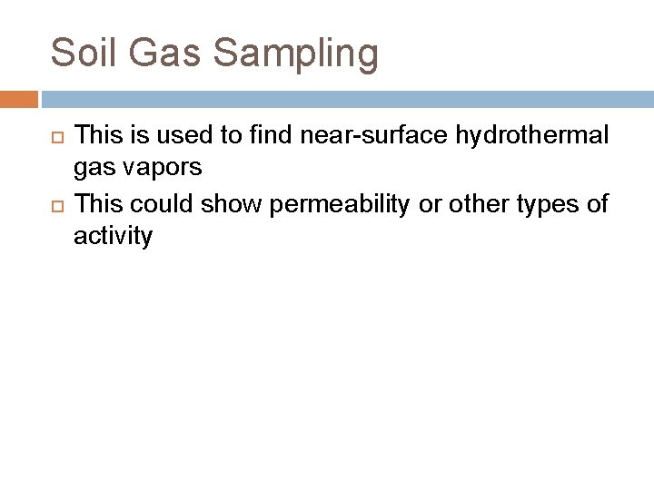 Soil Gas Sampling This is used to find near-surface hydrothermal gas vapors This could