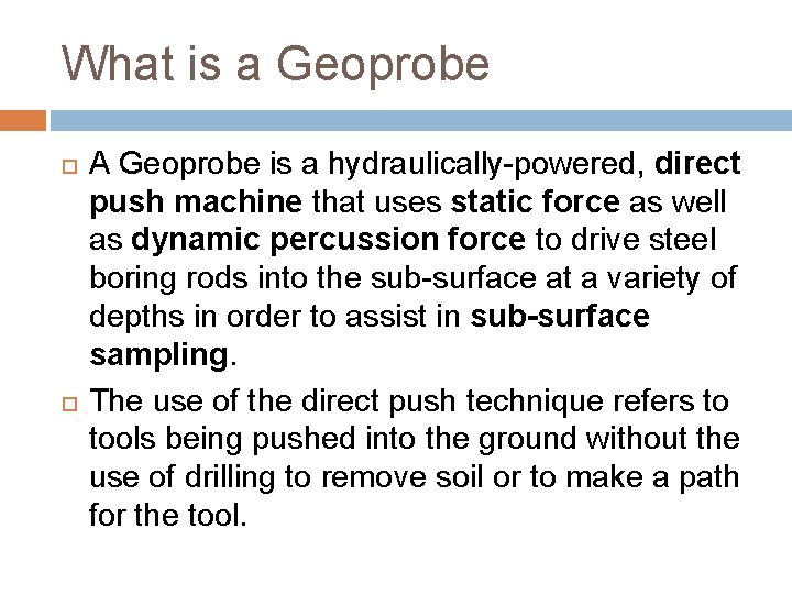 What is a Geoprobe A Geoprobe is a hydraulically-powered, direct push machine that uses