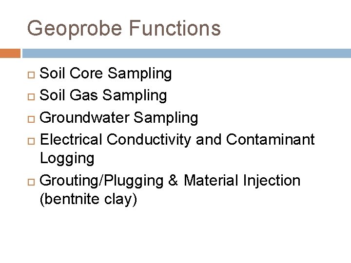 Geoprobe Functions Soil Core Sampling Soil Gas Sampling Groundwater Sampling Electrical Conductivity and Contaminant