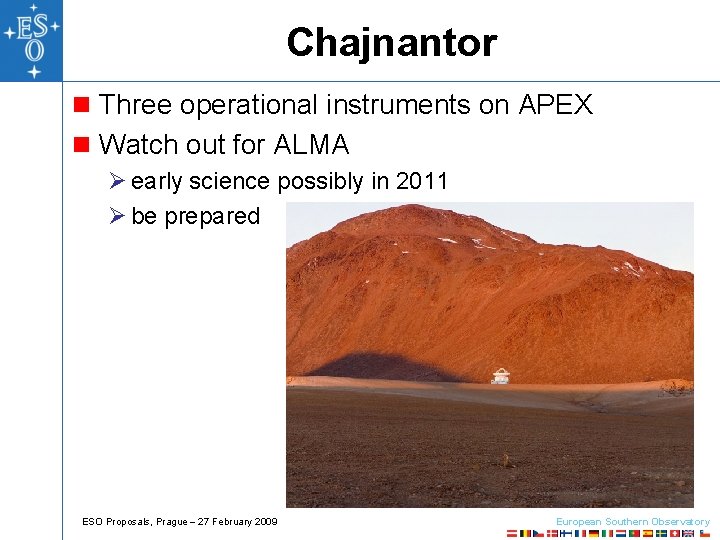 Chajnantor n Three operational instruments on APEX n Watch out for ALMA Ø early