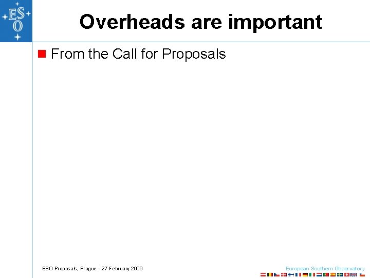 Overheads are important n From the Call for Proposals ESO Proposals, Prague 27 February