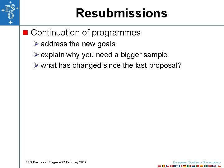 Resubmissions n Continuation of programmes Ø address the new goals Ø explain why you