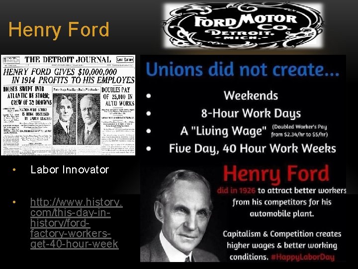 Henry Ford • Labor Innovator • http: //www. history. com/this-day-inhistory/fordfactory-workersget-40 -hour-week 