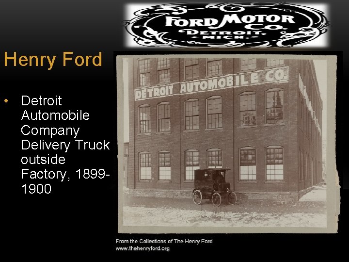 Henry Ford • Detroit Automobile Company Delivery Truck outside Factory, 18991900 