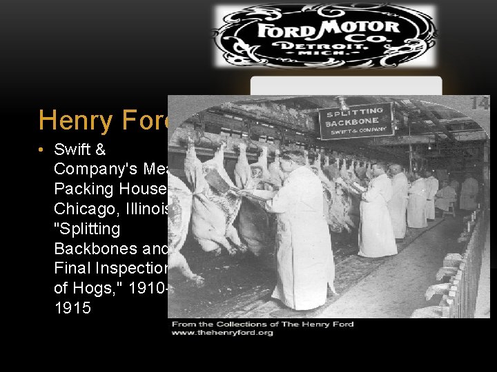 Henry Ford • Swift & Company's Meat Packing House, Chicago, Illinois, "Splitting Backbones and