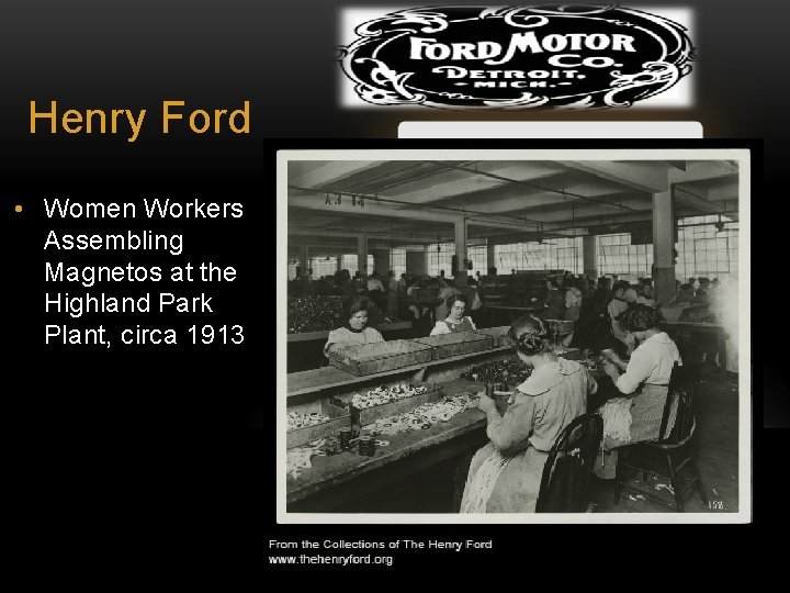Henry Ford • Women Workers Assembling Magnetos at the Highland Park Plant, circa 1913