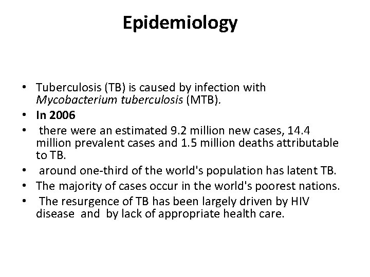 Epidemiology • Tuberculosis (TB) is caused by infection with Mycobacterium tuberculosis (MTB). • In