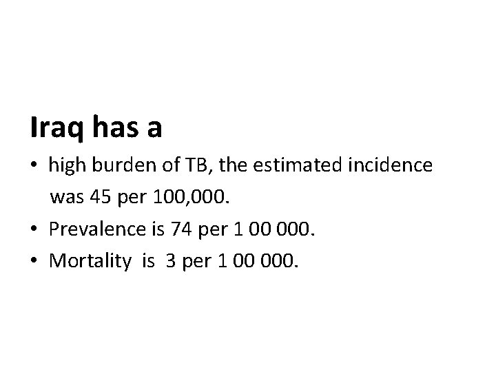  Iraq has a • high burden of TB, the estimated incidence was 45