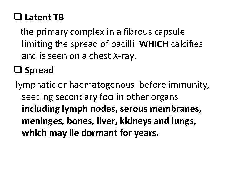 q Latent TB the primary complex in a fibrous capsule limiting the spread of