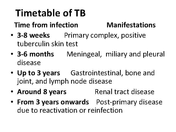  Timetable of TB Time from infection Manifestations • 3 -8 weeks Primary complex,