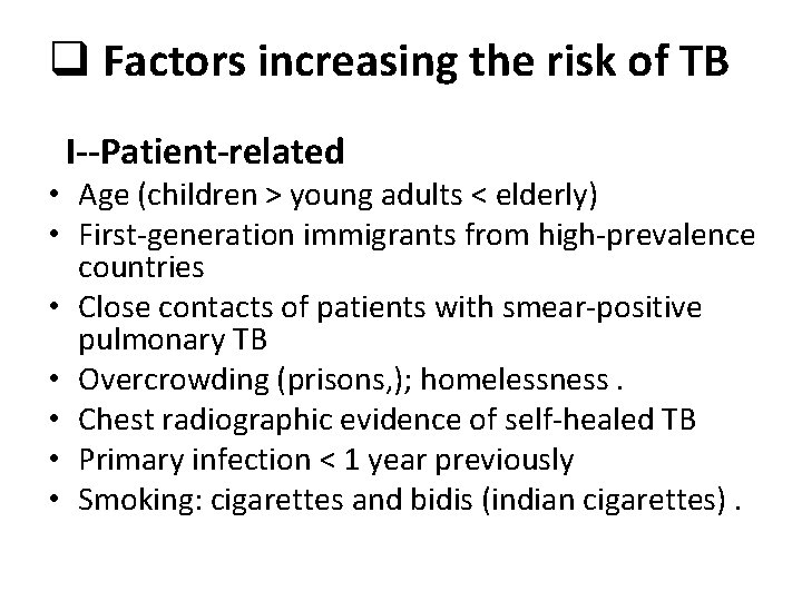 q Factors increasing the risk of TB I--Patient-related • Age (children > young adults