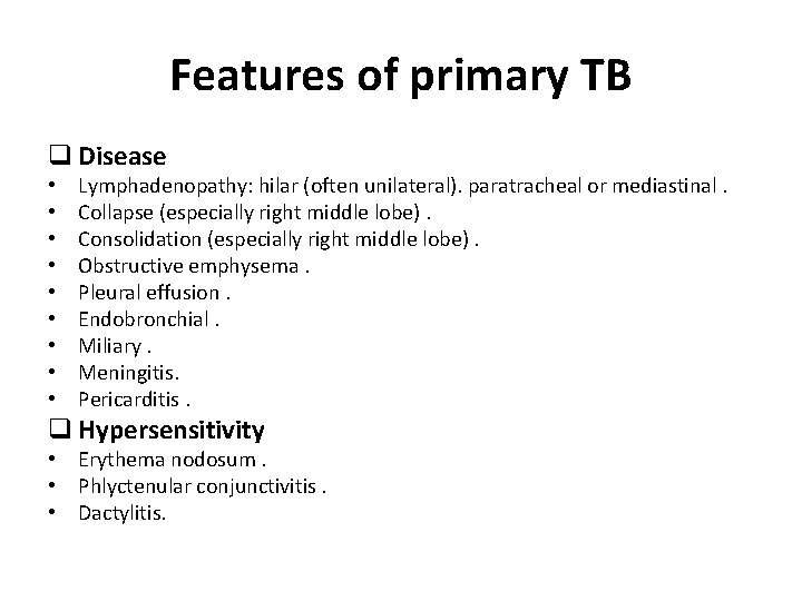 Features of primary TB q Disease • • • Lymphadenopathy: hilar (often unilateral). paratracheal