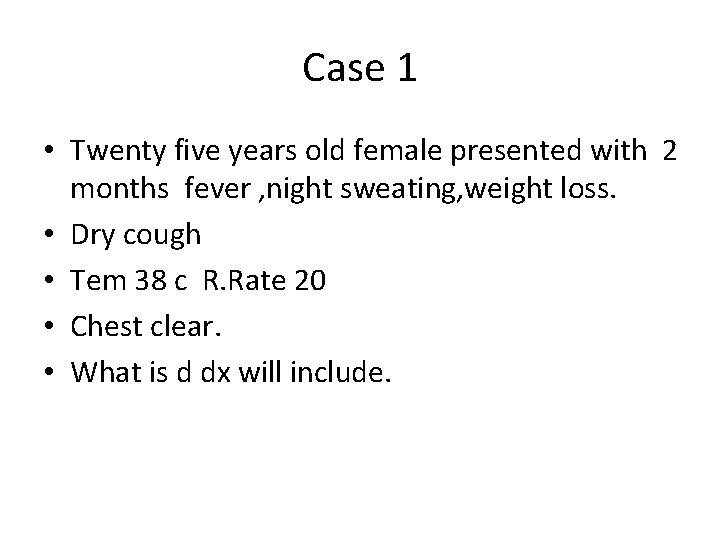 Case 1 • Twenty five years old female presented with 2 months fever ,
