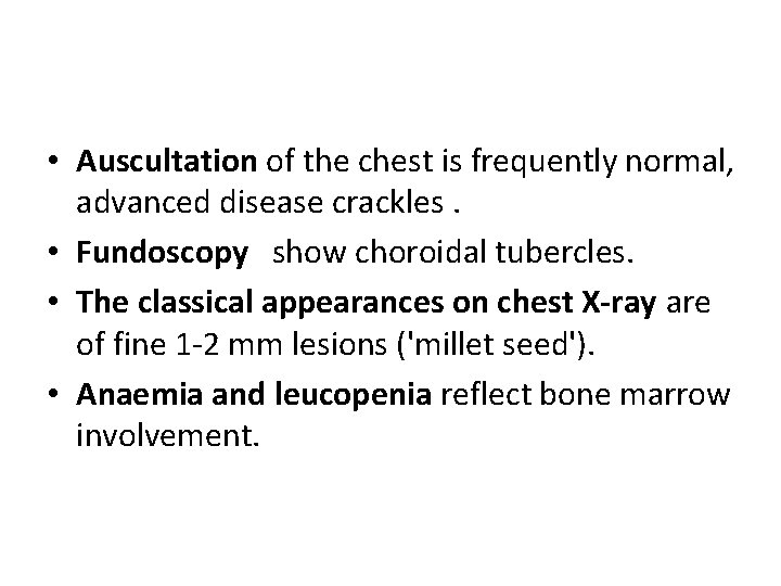  • Auscultation of the chest is frequently normal, advanced disease crackles. • Fundoscopy