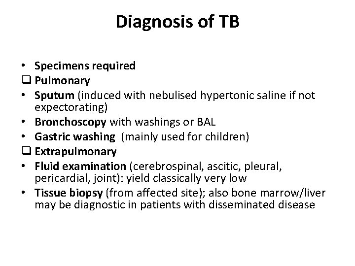 Diagnosis of TB • Specimens required q Pulmonary • Sputum (induced with nebulised hypertonic