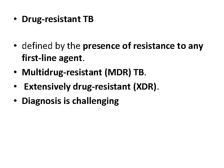  • Drug-resistant TB • defined by the presence of resistance to any first-line