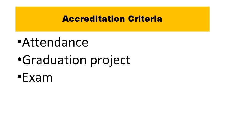 Accreditation Criteria • Attendance • Graduation project • Exam 
