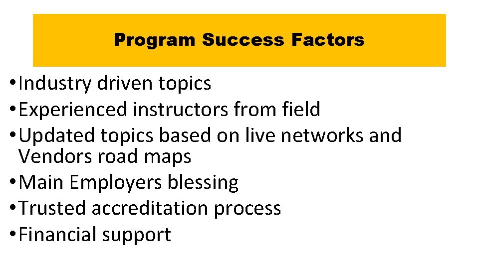 Program Success Factors • Industry driven topics • Experienced instructors from field • Updated
