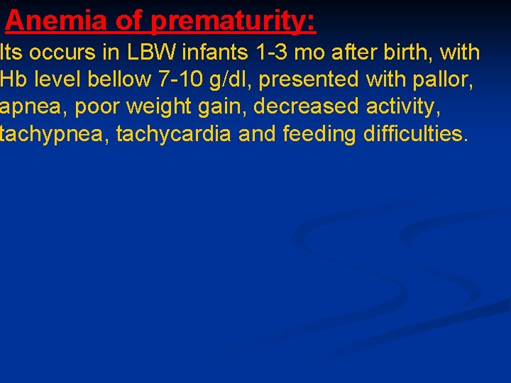 Anemia of prematurity: Its occurs in LBW infants 1 -3 mo after birth, with Anemia of prematurity: Its occurs in LBW infants 1 -3 mo after birth, with