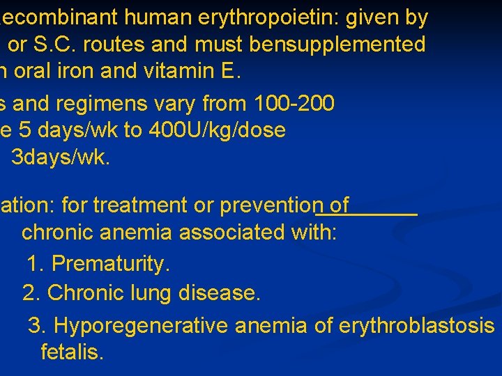 Recombinant human erythropoietin: given by. or S. C. routes and must bensupplemented h oral Recombinant human erythropoietin: given by. or S. C. routes and must bensupplemented h oral