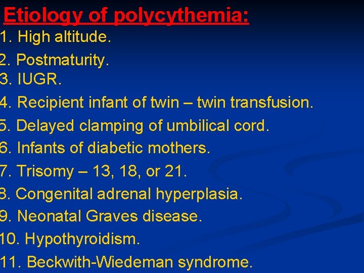 Etiology of polycythemia: 1. High altitude. 2. Postmaturity. 3. IUGR. 4. Recipient infant of Etiology of polycythemia: 1. High altitude. 2. Postmaturity. 3. IUGR. 4. Recipient infant of