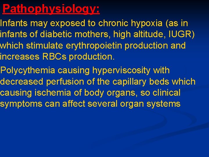 Pathophysiology: Infants may exposed to chronic hypoxia (as in infants of diabetic mothers, high Pathophysiology: Infants may exposed to chronic hypoxia (as in infants of diabetic mothers, high