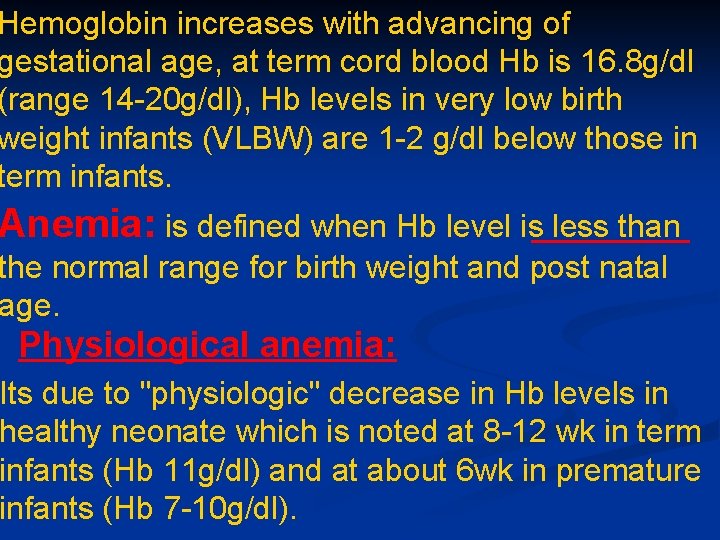 Hemoglobin increases with advancing of gestational age, at term cord blood Hb is 16. Hemoglobin increases with advancing of gestational age, at term cord blood Hb is 16.