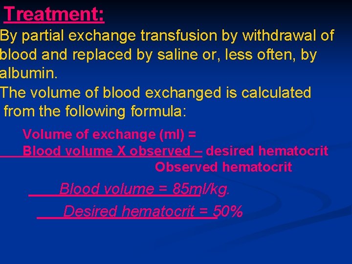 Treatment: By partial exchange transfusion by withdrawal of blood and replaced by saline or, Treatment: By partial exchange transfusion by withdrawal of blood and replaced by saline or,