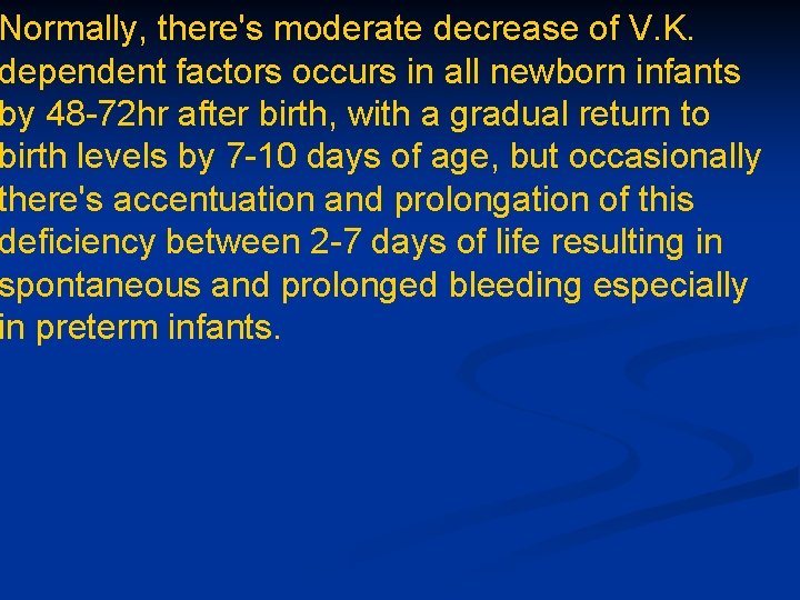 Normally, there's moderate decrease of V. K. dependent factors occurs in all newborn infants Normally, there's moderate decrease of V. K. dependent factors occurs in all newborn infants