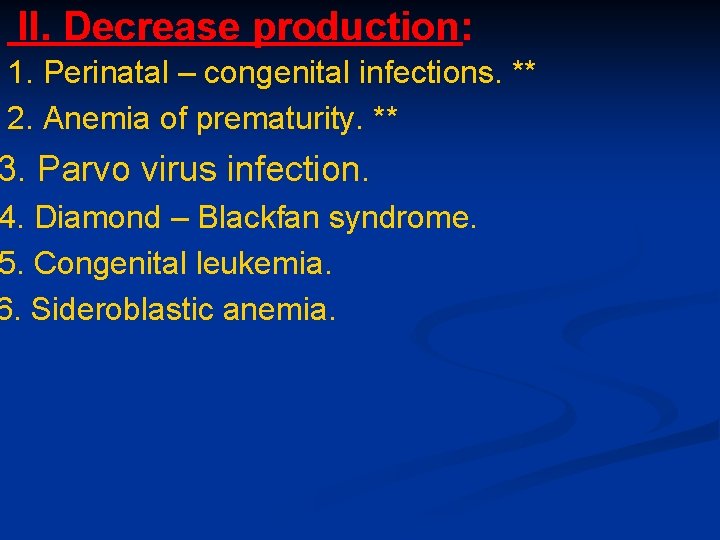 II. Decrease production: 1. Perinatal – congenital infections. ** 2. Anemia of prematurity. ** II. Decrease production: 1. Perinatal – congenital infections. ** 2. Anemia of prematurity. **