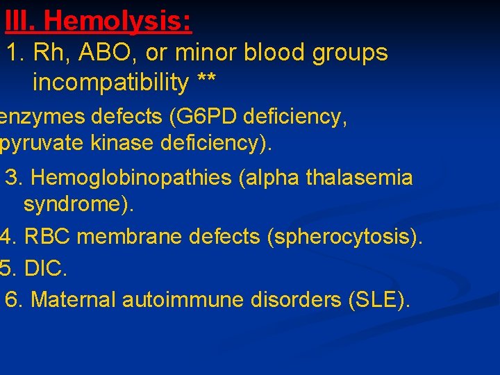 III. Hemolysis: 1. Rh, ABO, or minor blood groups incompatibility ** enzymes defects (G III. Hemolysis: 1. Rh, ABO, or minor blood groups incompatibility ** enzymes defects (G