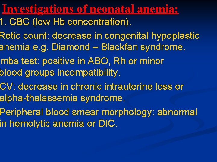 Investigations of neonatal anemia: 1. CBC (low Hb concentration). Retic count: decrease in congenital Investigations of neonatal anemia: 1. CBC (low Hb concentration). Retic count: decrease in congenital
