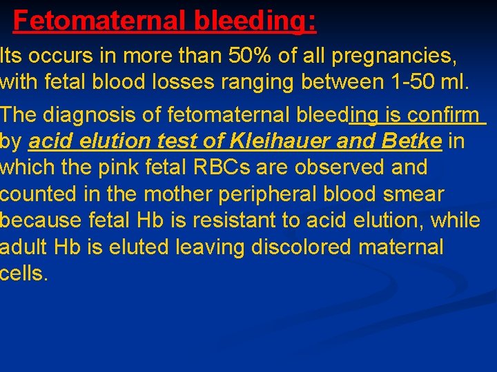 Fetomaternal bleeding: Its occurs in more than 50% of all pregnancies, with fetal blood Fetomaternal bleeding: Its occurs in more than 50% of all pregnancies, with fetal blood