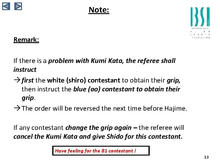 Note: Remark: If there is a problem with Kumi Kata, the referee shall instruct