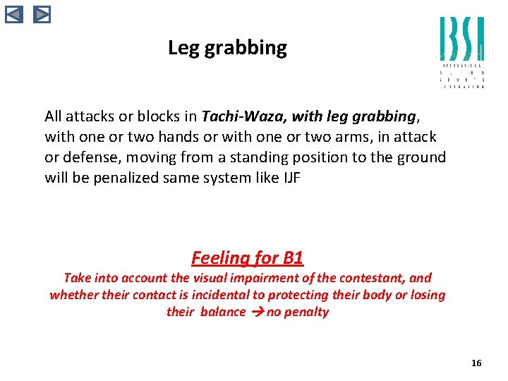 Leg grabbing All attacks or blocks in Tachi-Waza, with leg grabbing, with one or