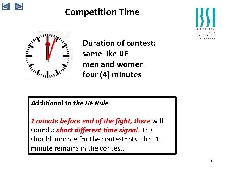 Competition Time Duration of contest: same like IJF men and women four (4) minutes