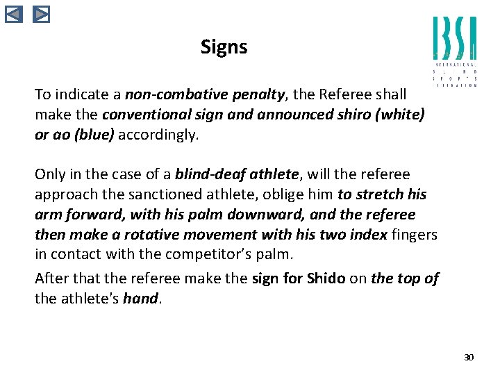 Signs To indicate a non-combative penalty, the Referee shall make the conventional sign and